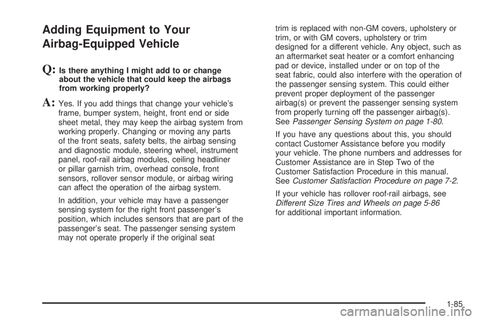 GMC SIERRA 2008  Owners Manual Adding Equipment to Your
Airbag-Equipped Vehicle
Q:Is there anything I might add to or change
about the vehicle that could keep the airbags
from working properly?
A:Yes. If you add things that change 