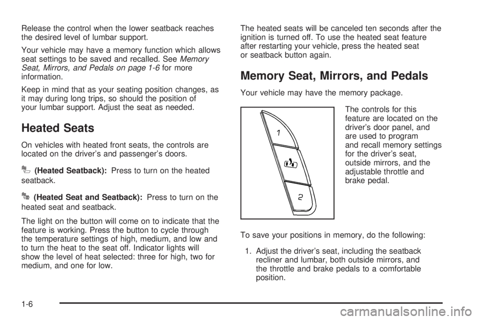 GMC SIERRA 2008  Owners Manual Release the control when the lower seatback reaches
the desired level of lumbar support.
Your vehicle may have a memory function which allows
seat settings to be saved and recalled. SeeMemory
Seat, Mi