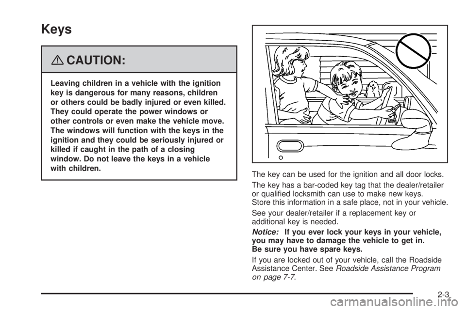 GMC SIERRA 2008 Owners Manual Keys
{CAUTION:
Leaving children in a vehicle with the ignition
key is dangerous for many reasons, children
or others could be badly injured or even killed.
They could operate the power windows or
othe
