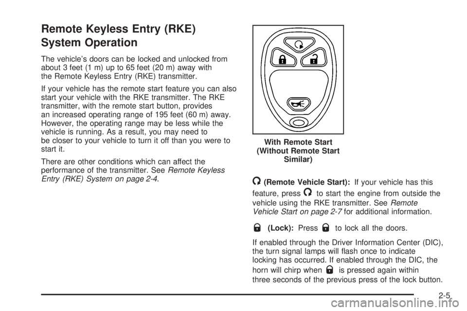 GMC SIERRA 2008 Owners Manual Remote Keyless Entry (RKE)
System Operation
The vehicle’s doors can be locked and unlocked from
about 3 feet (1 m) up to 65 feet (20 m) away with
the Remote Keyless Entry (RKE) transmitter.
If your 