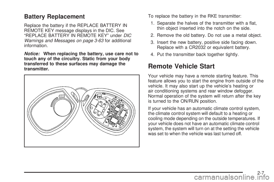 GMC SIERRA 2008 Owners Manual Battery Replacement
Replace the battery if the REPLACE BATTERY IN
REMOTE KEY message displays in the DIC. See
“REPLACE BATTERY IN REMOTE KEY” underDIC
Warnings and Messages on page 3-63for additio GMC SIERRA 2008 Owners Manual Battery Replacement
Replace the battery if the REPLACE BATTERY IN
REMOTE KEY message displays in the DIC. See
“REPLACE BATTERY IN REMOTE KEY” underDIC
Warnings and Messages on page 3-63for additio
