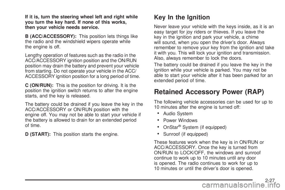 GMC YUKON 2008 Owners Guide If it is, turn the steering wheel left and right while
you turn the key hard. If none of this works,
then your vehicle needs service.
B (ACC/ACCESSORY):This position lets things like
the radio and the GMC YUKON 2008 Owners Guide If it is, turn the steering wheel left and right while
you turn the key hard. If none of this works,
then your vehicle needs service.
B (ACC/ACCESSORY):This position lets things like
the radio and the