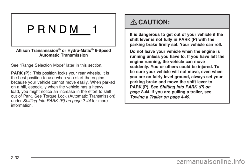 GMC YUKON 2008 Owners Manual See “Range Selection Mode” later in this section.
PARK (P):This position locks your rear wheels. It is
the best position to use when you start the engine
because your vehicle cannot move easily. W GMC YUKON 2008 Owners Manual See “Range Selection Mode” later in this section.
PARK (P):This position locks your rear wheels. It is
the best position to use when you start the engine
because your vehicle cannot move easily. W