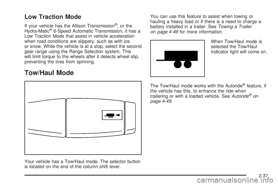 GMC YUKON 2008  Owners Manual Low Traction Mode
If your vehicle has the Allison Transmission®,orthe
Hydra-Matic®6-Speed Automatic Transmission, it has a
Low Traction Mode that assist in vehicle acceleration
when road conditions 