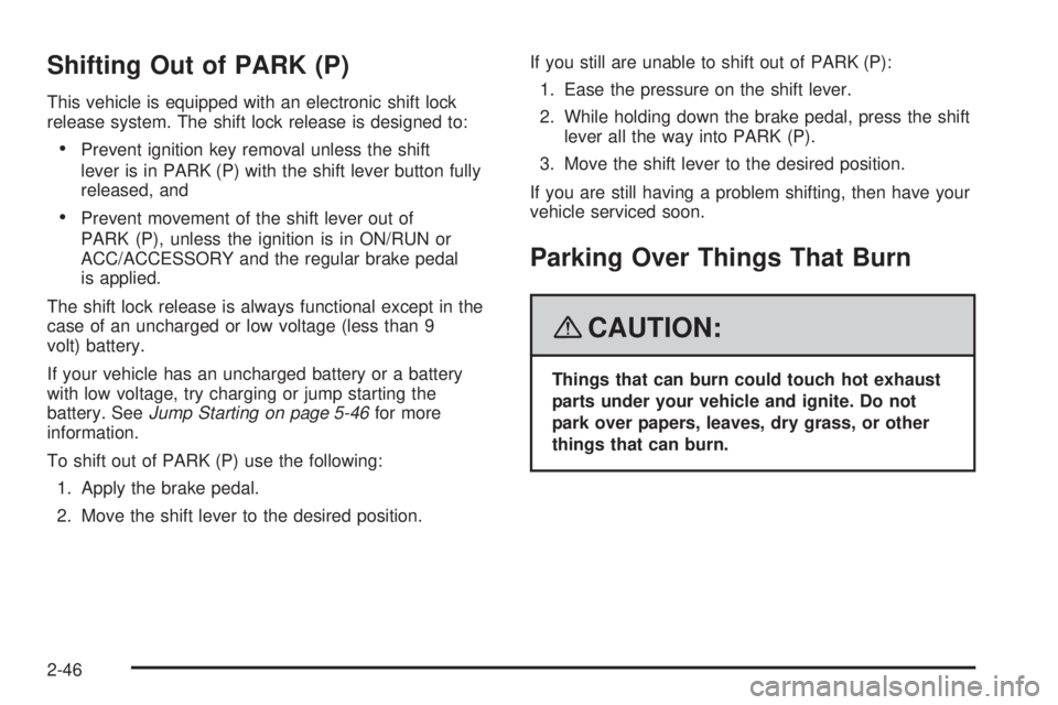 GMC YUKON 2008 Owners Guide Shifting Out of PARK (P)
This vehicle is equipped with an electronic shift lock
release system. The shift lock release is designed to:
Prevent ignition key removal unless the shift
lever is in PARK (P