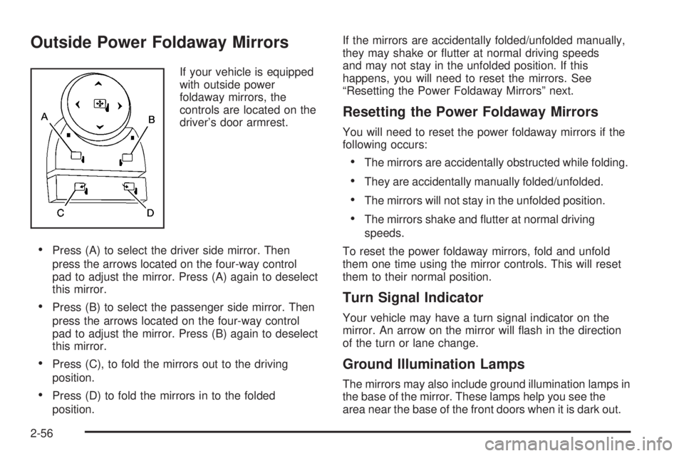 GMC YUKON 2008  Owners Manual Outside Power Foldaway Mirrors
If your vehicle is equipped
with outside power
foldaway mirrors, the
controls are located on the
driver’s door armrest.
Press (A) to select the driver side mirror. The