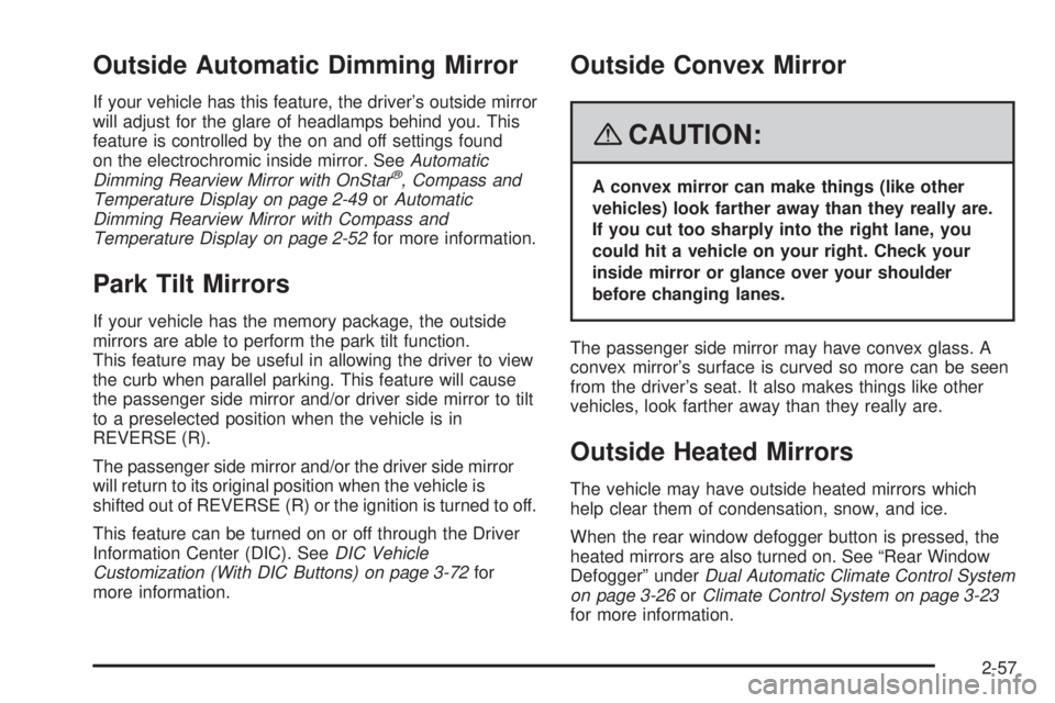 GMC YUKON 2008  Owners Manual Outside Automatic Dimming Mirror
If your vehicle has this feature, the driver’s outside mirror
will adjust for the glare of headlamps behind you. This
feature is controlled by the on and off setting