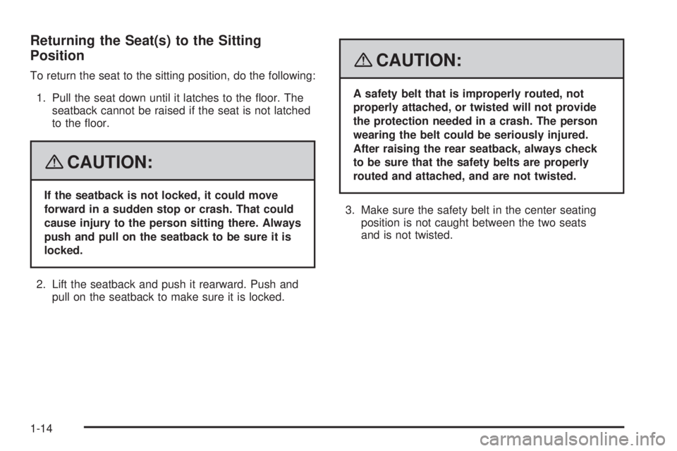 GMC YUKON 2008 User Guide Returning the Seat(s) to the Sitting
Position
To return the seat to the sitting position, do the following:
1. Pull the seat down until it latches to the �oor. The
seatback cannot be raised if the sea