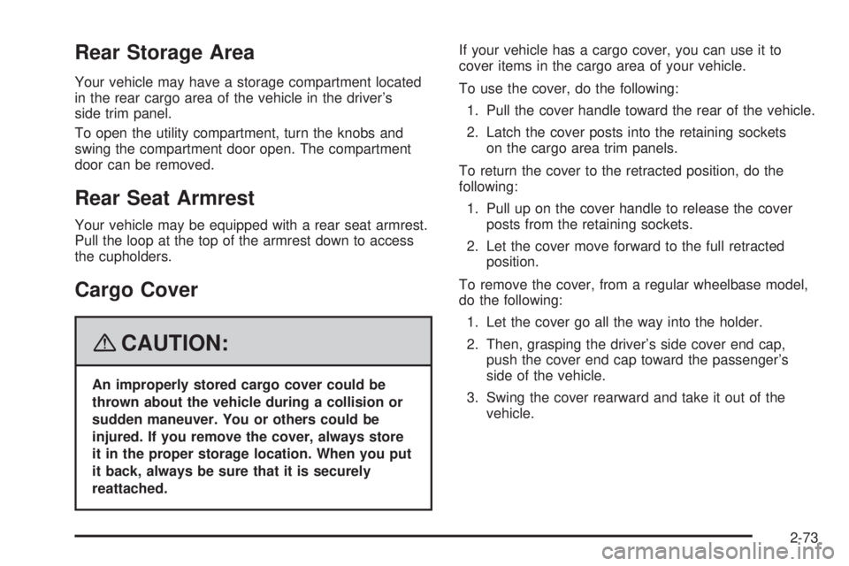 GMC YUKON 2008 Owners Guide Rear Storage Area
Your vehicle may have a storage compartment located
in the rear cargo area of the vehicle in the driver’s
side trim panel.
To open the utility compartment, turn the knobs and
swing