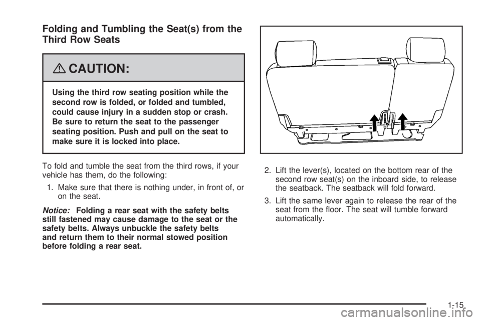 GMC YUKON 2008 User Guide Folding and Tumbling the Seat(s) from the
Third Row Seats
{CAUTION:
Using the third row seating position while the
second row is folded, or folded and tumbled,
could cause injury in a sudden stop or c