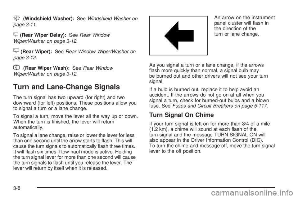 GMC YUKON 2008 Owners Manual L(Windshield Washer):SeeWindshield Washer on
page 3-11.
5(Rear Wiper Delay):SeeRear Window
Wiper/Washer on page 3-12.
Z(Rear Wiper):SeeRear Window Wiper/Washer on
page 3-12.
=(Rear Wiper Wash):SeeRear GMC YUKON 2008 Owners Manual L(Windshield Washer):SeeWindshield Washer on
page 3-11.
5(Rear Wiper Delay):SeeRear Window
Wiper/Washer on page 3-12.
Z(Rear Wiper):SeeRear Window Wiper/Washer on
page 3-12.
=(Rear Wiper Wash):SeeRear