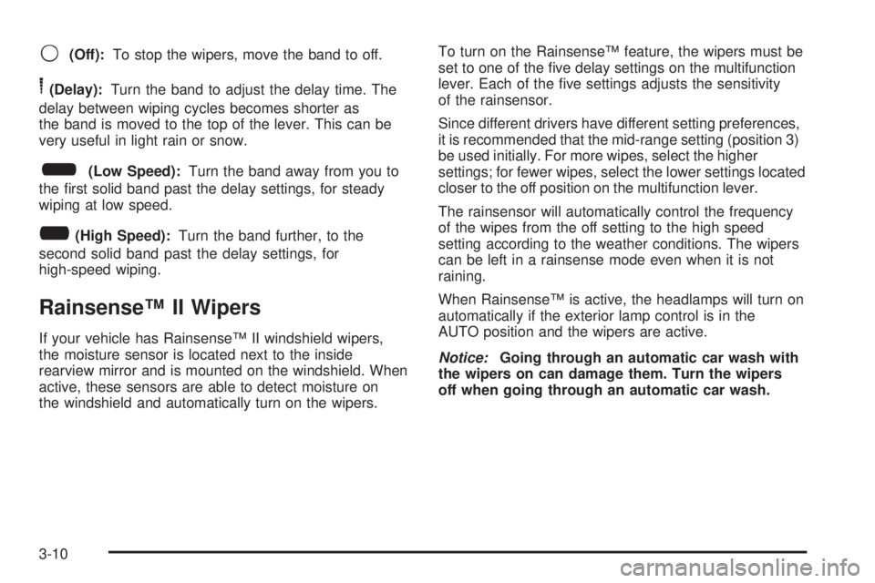 GMC YUKON 2008 Owners Manual 9(Off):To stop the wipers, move the band to off.
6(Delay):Turn the band to adjust the delay time. The
delay between wiping cycles becomes shorter as
the band is moved to the top of the lever. This can GMC YUKON 2008 Owners Manual 9(Off):To stop the wipers, move the band to off.
6(Delay):Turn the band to adjust the delay time. The
delay between wiping cycles becomes shorter as
the band is moved to the top of the lever. This can