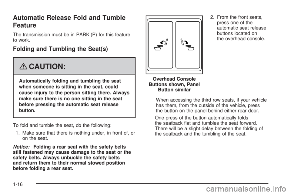 GMC YUKON 2008 User Guide Automatic Release Fold and Tumble
Feature
The transmission must be in PARK (P) for this feature
to work.
Folding and Tumbling the Seat(s)
{CAUTION:
Automatically folding and tumbling the seat
when som