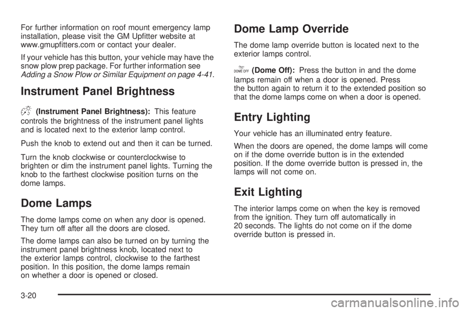 GMC YUKON 2008 Owners Guide For further information on roof mount emergency lamp
installation, please visit the GM Up�tter website at
www.gmup�tters.com or contact your dealer.
If your vehicle has this button, your vehicle may h