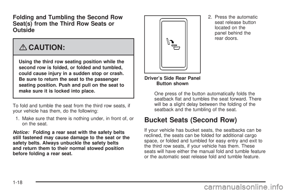 GMC YUKON 2008 Owners Guide Folding and Tumbling the Second Row
Seat(s) from the Third Row Seats or
Outside
{CAUTION:
Using the third row seating position while the
second row is folded, or folded and tumbled,
could cause injury