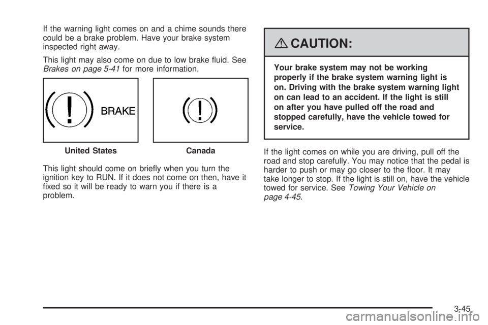 GMC YUKON 2008 Owners Guide If the warning light comes on and a chime sounds there
could be a brake problem. Have your brake system
inspected right away.
This light may also come on due to low brake �uid. See
Brakes on page 5-41
