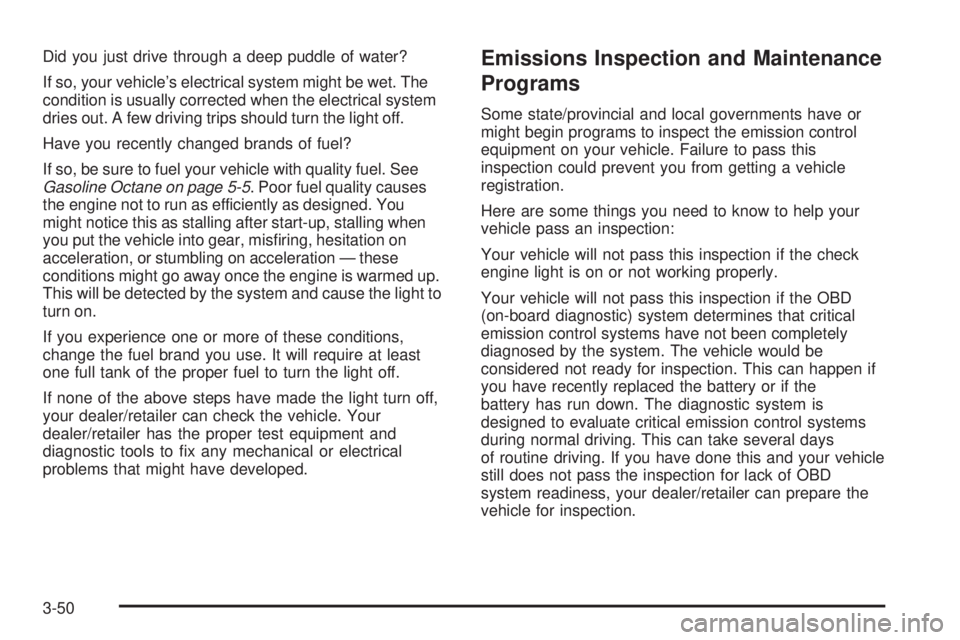 GMC YUKON 2008 Owners Manual Did you just drive through a deep puddle of water?
If so, your vehicle’s electrical system might be wet. The
condition is usually corrected when the electrical system
dries out. A few driving trips GMC YUKON 2008 Owners Manual Did you just drive through a deep puddle of water?
If so, your vehicle’s electrical system might be wet. The
condition is usually corrected when the electrical system
dries out. A few driving trips