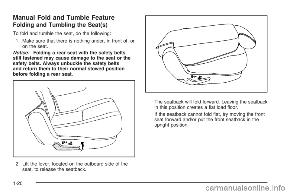 GMC YUKON 2008  Owners Manual Manual Fold and Tumble Feature
Folding and Tumbling the Seat(s)
To fold and tumble the seat, do the following:
1. Make sure that there is nothing under, in front of, or
on the seat.
Notice:Folding a r