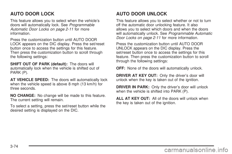 GMC YUKON 2008 Service Manual AUTO DOOR LOCK
This feature allows you to select when the vehicle’s
doors will automatically lock. SeeProgrammable
Automatic Door Locks on page 2-11for more
information.
Press the customization butt