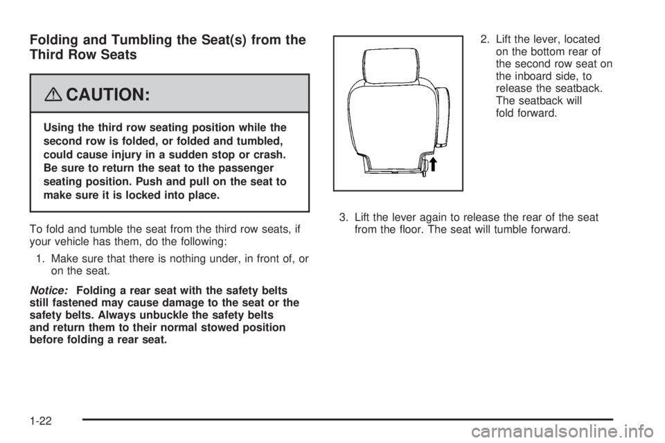 GMC YUKON 2008 Owners Guide Folding and Tumbling the Seat(s) from the
Third Row Seats
{CAUTION:
Using the third row seating position while the
second row is folded, or folded and tumbled,
could cause injury in a sudden stop or c