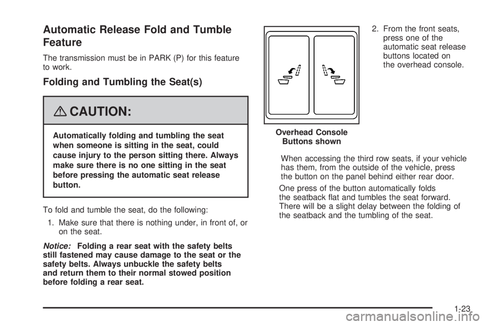 GMC YUKON 2008  Owners Manual Automatic Release Fold and Tumble
Feature
The transmission must be in PARK (P) for this feature
to work.
Folding and Tumbling the Seat(s)
{CAUTION:
Automatically folding and tumbling the seat
when som