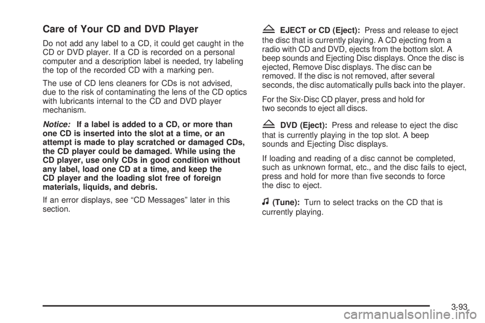 GMC YUKON 2008 Owners Manual Care of Your CD and DVD Player
Do not add any label to a CD, it could get caught in the
CD or DVD player. If a CD is recorded on a personal
computer and a description label is needed, try labeling
the GMC YUKON 2008 Owners Manual Care of Your CD and DVD Player
Do not add any label to a CD, it could get caught in the
CD or DVD player. If a CD is recorded on a personal
computer and a description label is needed, try labeling
the