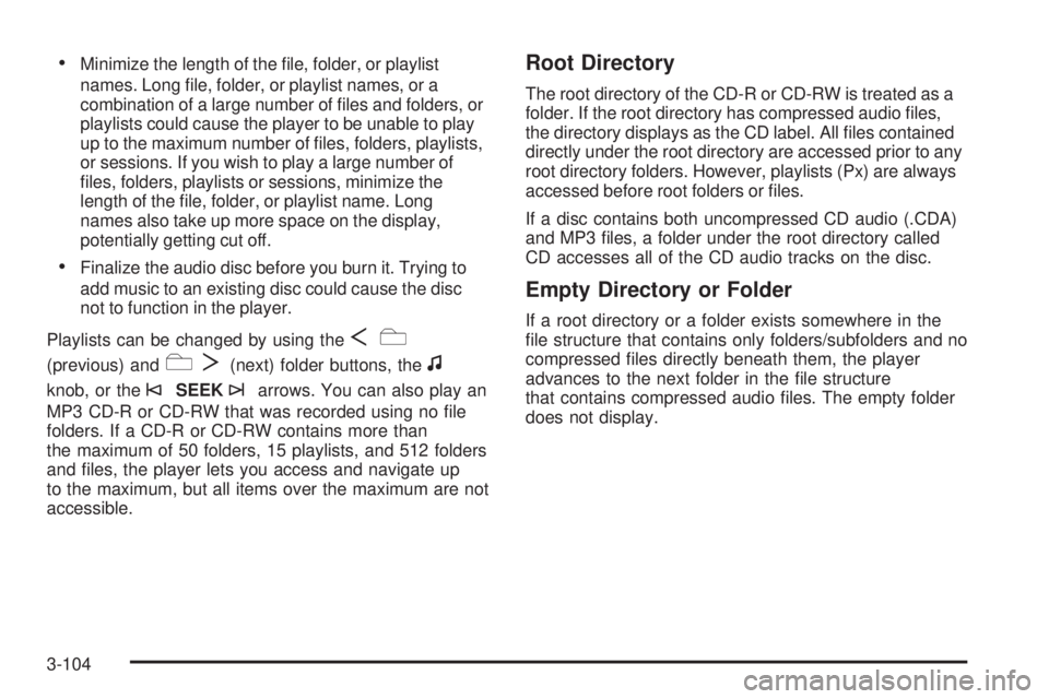 GMC YUKON 2008 Manual PDF Minimize the length of the �le, folder, or playlist
names. Long �le, folder, or playlist names, or a
combination of a large number of �les and folders, or
playlists could cause the player to be unable