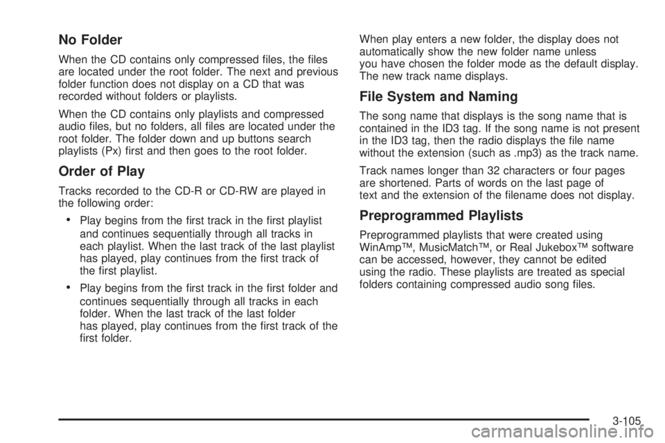 GMC YUKON 2008 Manual PDF No Folder
When the CD contains only compressed �les, the �les
are located under the root folder. The next and previous
folder function does not display on a CD that was
recorded without folders or pla