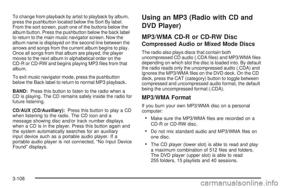 GMC YUKON 2008 Manual PDF To change from playback by artist to playback by album,
press the pushbutton located below the Sort By label.
From the sort screen, push one of the buttons below the
album button. Press the pushbutton