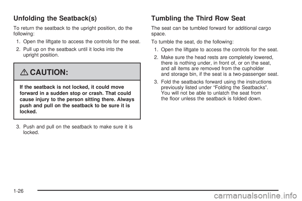 GMC YUKON 2008 Owners Guide Unfolding the Seatback(s)
To return the seatback to the upright position, do the
following:
1. Open the liftgate to access the controls for the seat.
2. Pull up on the seatback until it locks into the