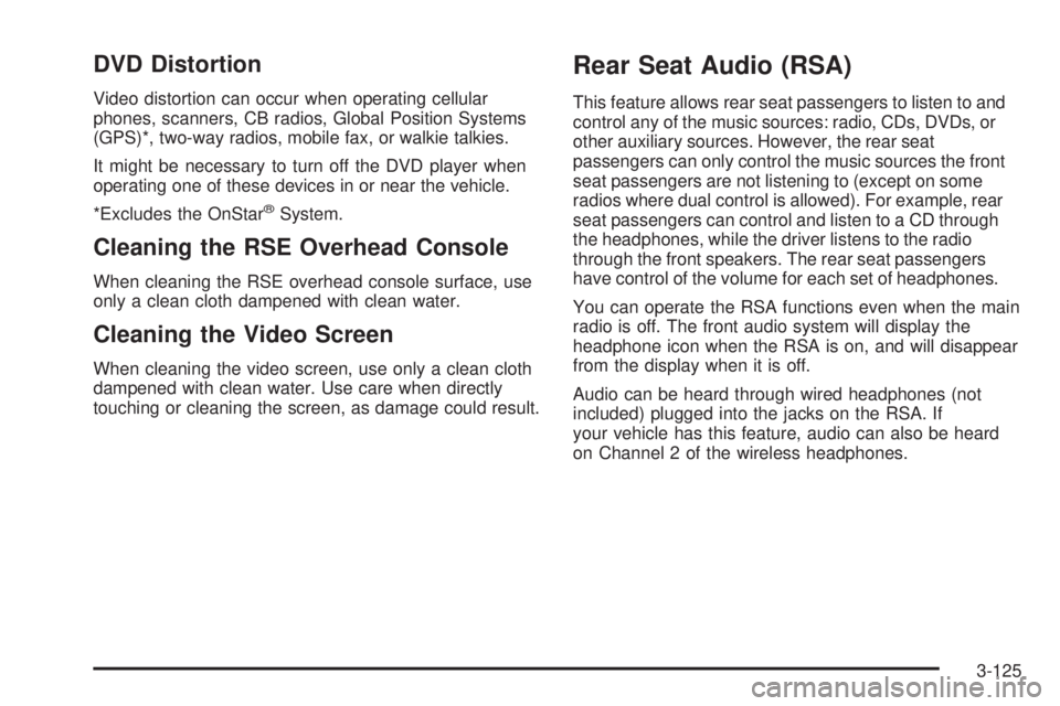 GMC YUKON 2008 Manual Online DVD Distortion
Video distortion can occur when operating cellular
phones, scanners, CB radios, Global Position Systems
(GPS)*, two-way radios, mobile fax, or walkie talkies.
It might be necessary to t