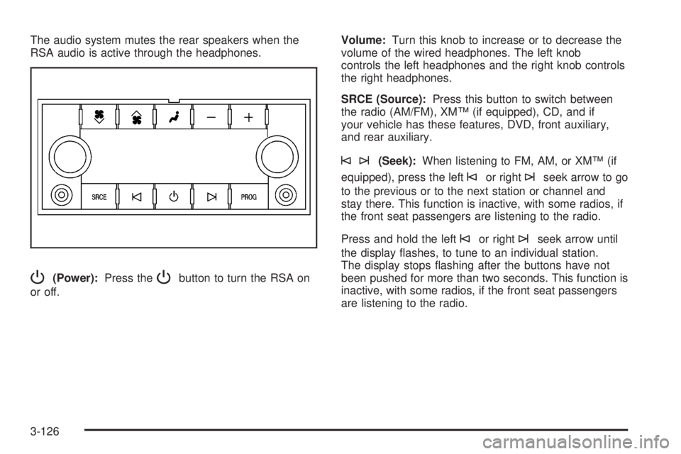 GMC YUKON 2008 Owners Manual The audio system mutes the rear speakers when the
RSA audio is active through the headphones.
P(Power):Press thePbutton to turn the RSA on
or off.Volume:Turn this knob to increase or to decrease the
v GMC YUKON 2008 Owners Manual The audio system mutes the rear speakers when the
RSA audio is active through the headphones.
P(Power):Press thePbutton to turn the RSA on
or off.Volume:Turn this knob to increase or to decrease the
v
