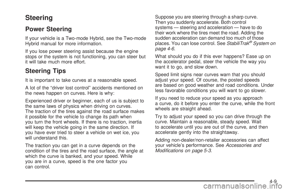 GMC YUKON 2008 Repair Manual Steering
Power Steering
If your vehicle is a Two-mode Hybrid, see the Two-mode
Hybrid manual for more information.
If you lose power steering assist because the engine
stops or the system is not funct