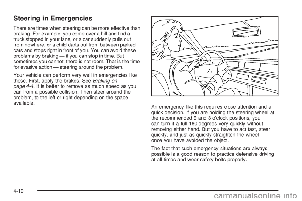 GMC YUKON 2008  Owners Manual Steering in Emergencies
There are times when steering can be more effective than
braking. For example, you come over a hill and �nd a
truck stopped in your lane, or a car suddenly pulls out
from nowhe