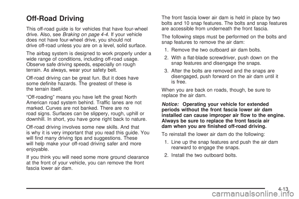 GMC YUKON 2008 User Guide Off-Road Driving
This off-road guide is for vehicles that have four-wheel
drive. Also, seeBraking on page 4-4. If your vehicle
does not have four-wheel drive, you should not
drive off-road unless you GMC YUKON 2008 User Guide Off-Road Driving
This off-road guide is for vehicles that have four-wheel
drive. Also, seeBraking on page 4-4. If your vehicle
does not have four-wheel drive, you should not
drive off-road unless you