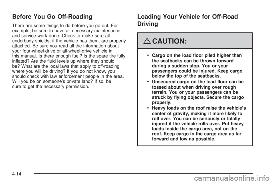 GMC YUKON 2008  Owners Manual Before You Go Off-Roading
There are some things to do before you go out. For
example, be sure to have all necessary maintenance
and service work done. Check to make sure all
underbody shields, if the 
