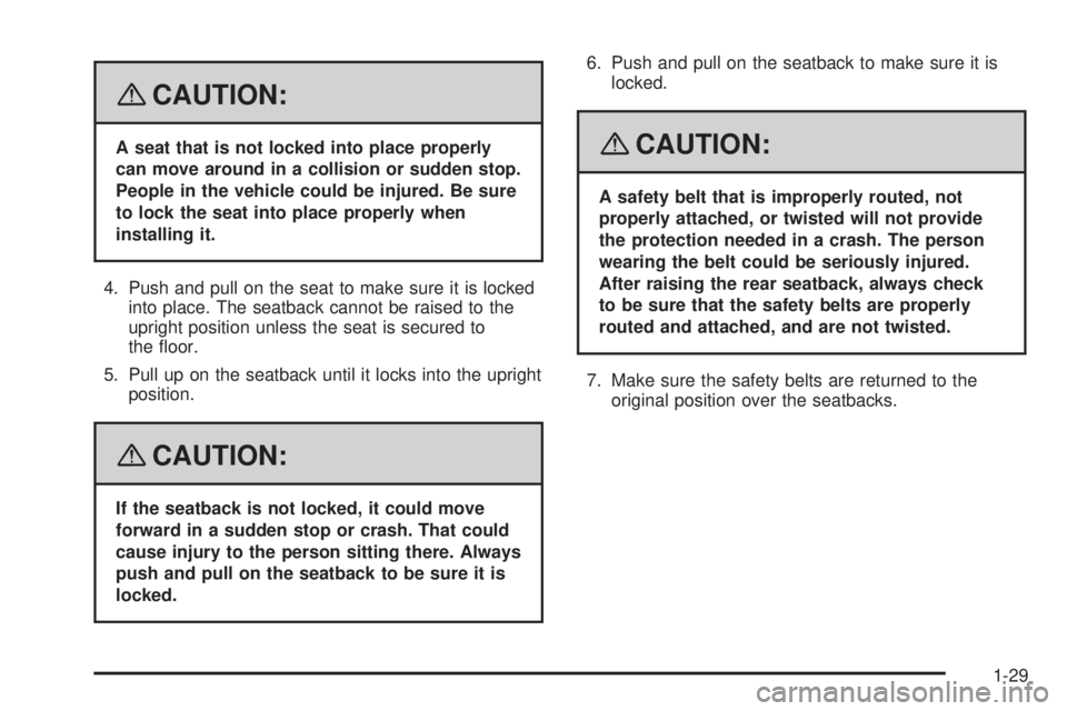 GMC YUKON 2008 Owners Guide {CAUTION:
A seat that is not locked into place properly
can move around in a collision or sudden stop.
People in the vehicle could be injured. Be sure
to lock the seat into place properly when
install