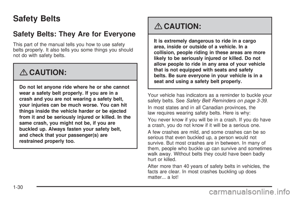 GMC YUKON 2008 Owners Guide Safety Belts
Safety Belts: They Are for Everyone
This part of the manual tells you how to use safety
belts properly. It also tells you some things you should
not do with safety belts.
{CAUTION:
Do not