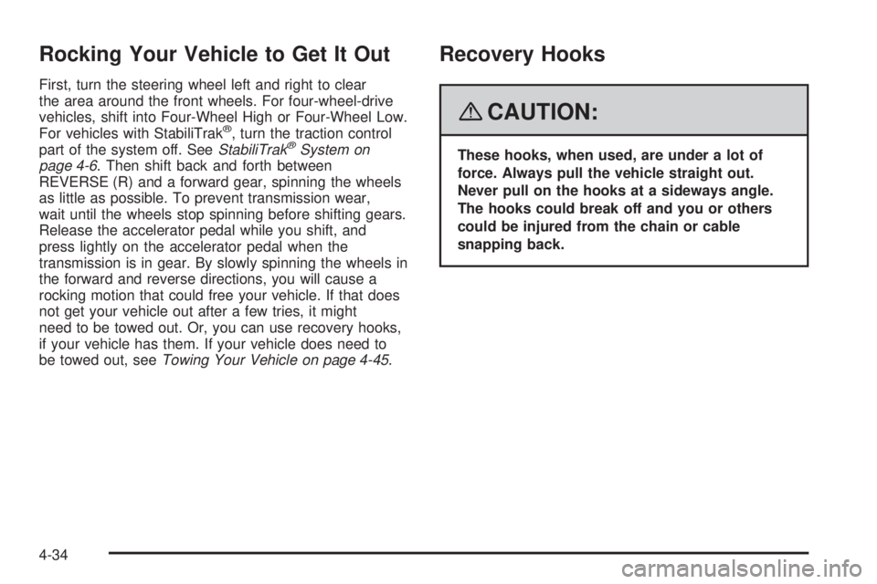 GMC YUKON 2008  Owners Manual Rocking Your Vehicle to Get It Out
First, turn the steering wheel left and right to clear
the area around the front wheels. For four-wheel-drive
vehicles, shift into Four-Wheel High or Four-Wheel Low.