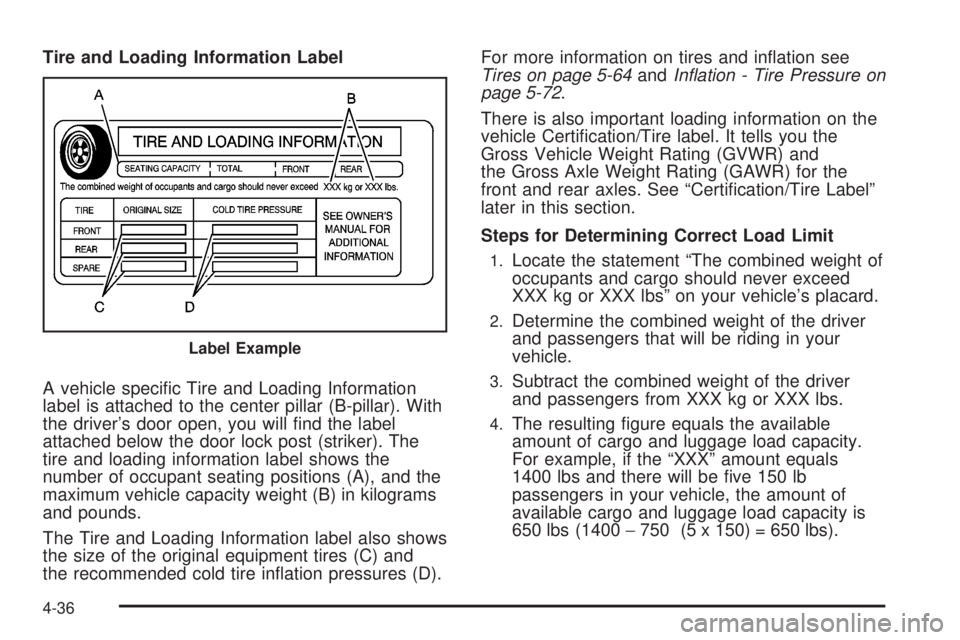 GMC YUKON 2008  Owners Manual Tire and Loading Information Label
A vehicle speci�c Tire and Loading Information
label is attached to the center pillar (B-pillar). With
the driver’s door open, you will �nd the label
attached belo