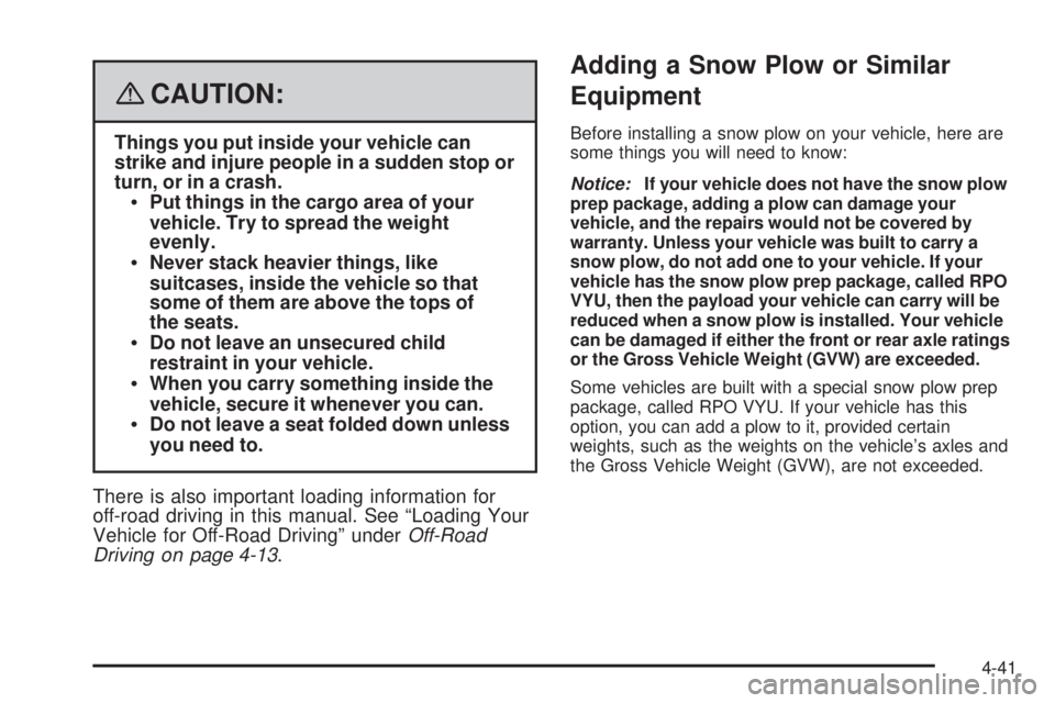 GMC YUKON 2008  Owners Manual {CAUTION:
Things you put inside your vehicle can
strike and injure people in a sudden stop or
turn, or in a crash.
Put things in the cargo area of your
vehicle. Try to spread the weight
evenly.
Never 