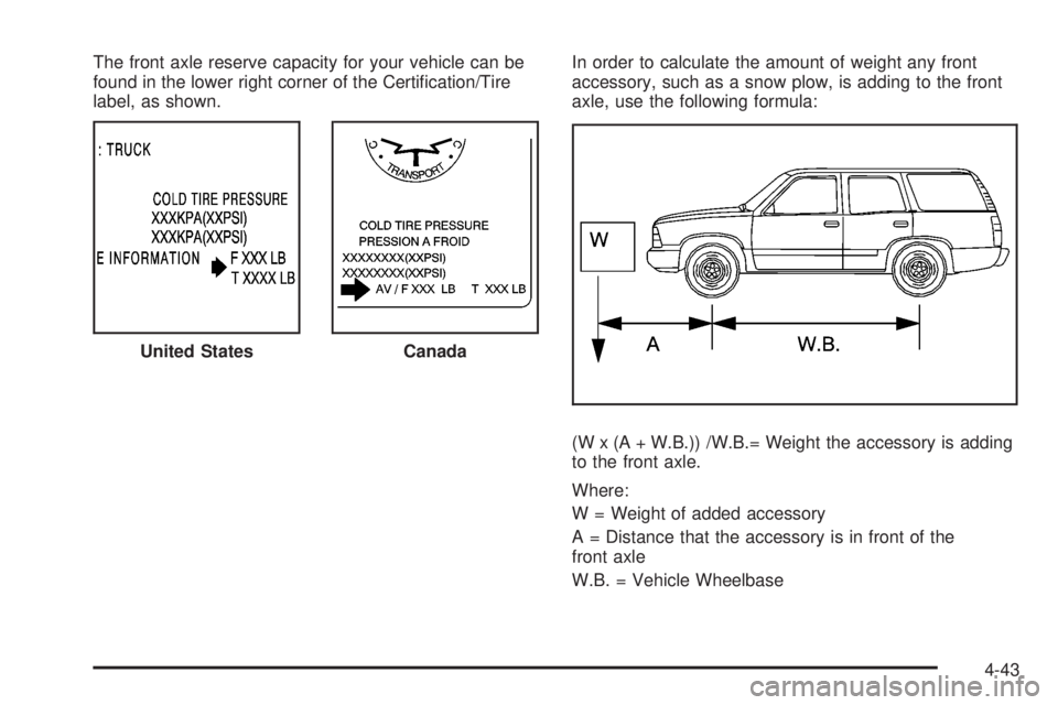 GMC YUKON 2008  Owners Manual The front axle reserve capacity for your vehicle can be
found in the lower right corner of the Certi�cation/Tire
label, as shown.In order to calculate the amount of weight any front
accessory, such as