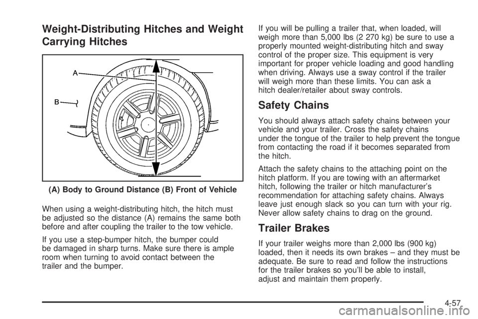 GMC YUKON 2008 Owners Manual Weight-Distributing Hitches and Weight
Carrying Hitches
When using a weight-distributing hitch, the hitch must
be adjusted so the distance (A) remains the same both
before and after coupling the trail GMC YUKON 2008 Owners Manual Weight-Distributing Hitches and Weight
Carrying Hitches
When using a weight-distributing hitch, the hitch must
be adjusted so the distance (A) remains the same both
before and after coupling the trail