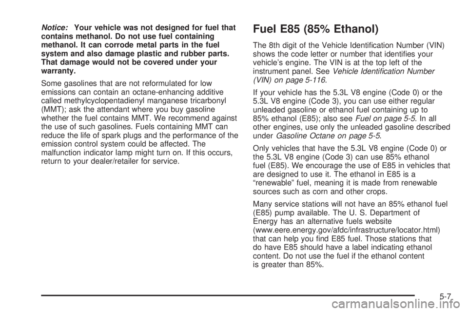 GMC YUKON 2008  Owners Manual Notice:Your vehicle was not designed for fuel that
contains methanol. Do not use fuel containing
methanol. It can corrode metal parts in the fuel
system and also damage plastic and rubber parts.
That 