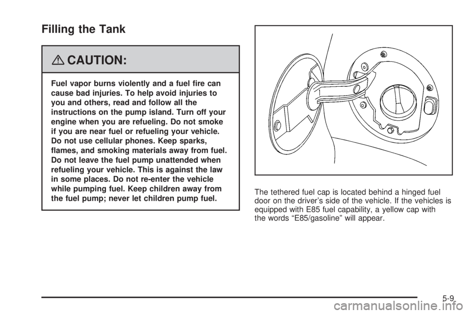 GMC YUKON 2008 Manual Online Filling the Tank
{CAUTION:
Fuel vapor burns violently and a fuel �re can
cause bad injuries. To help avoid injuries to
you and others, read and follow all the
instructions on the pump island. Turn off