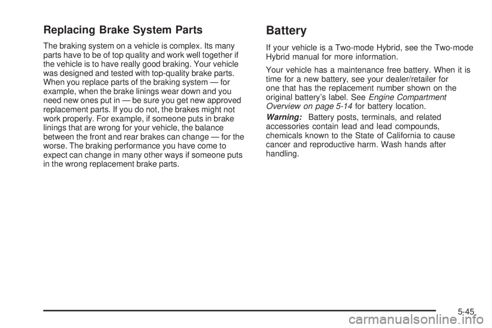 GMC YUKON 2008  Owners Manual Replacing Brake System Parts
The braking system on a vehicle is complex. Its many
parts have to be of top quality and work well together if
the vehicle is to have really good braking. Your vehicle
was