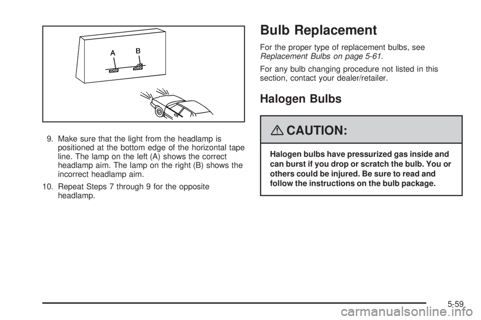 GMC YUKON 2008  Owners Manual 9. Make sure that the light from the headlamp is
positioned at the bottom edge of the horizontal tape
line. The lamp on the left (A) shows the correct
headlamp aim. The lamp on the right (B) shows the