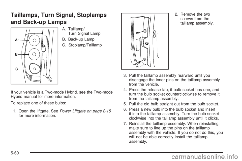 GMC YUKON 2008  Owners Manual Taillamps, Turn Signal, Stoplamps
and Back-up Lamps
A. Taillamp/
Turn Signal Lamp
B. Back-up Lamp
C. Stoplamp/Taillamp
If your vehicle is a Two-mode Hybrid, see the Two-mode
Hybrid manual for more inf