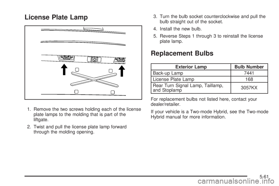 GMC YUKON 2008  Owners Manual License Plate Lamp
1. Remove the two screws holding each of the license
plate lamps to the molding that is part of the
liftgate.
2. Twist and pull the license plate lamp forward
through the molding op