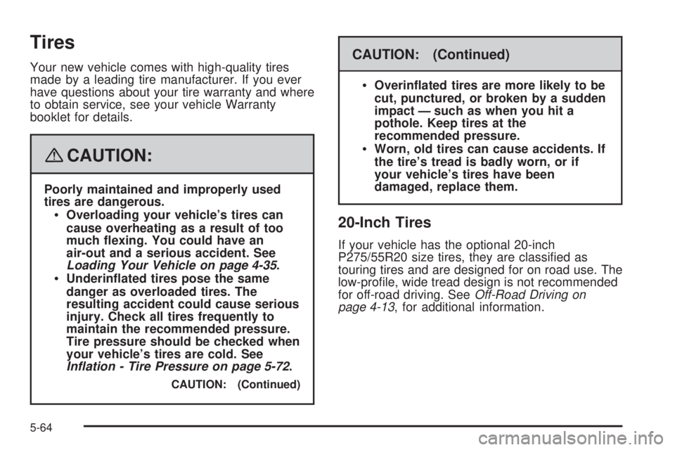 GMC YUKON 2008 Owners Manual Tires
Your new vehicle comes with high-quality tires
made by a leading tire manufacturer. If you ever
have questions about your tire warranty and where
to obtain service, see your vehicle Warranty
boo GMC YUKON 2008 Owners Manual Tires
Your new vehicle comes with high-quality tires
made by a leading tire manufacturer. If you ever
have questions about your tire warranty and where
to obtain service, see your vehicle Warranty
boo